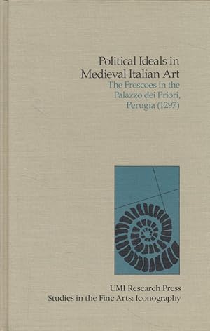 Imagen del vendedor de Political Ideals in Medieval Italian Art: The Frescoes in the Palazzo Dei Priori, Perugia a la venta por Fundus-Online GbR Borkert Schwarz Zerfa