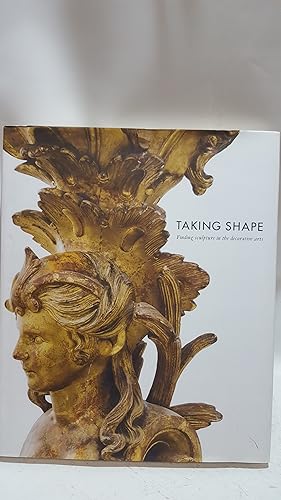 Bild des Verkufers fr Taking Shape: Finding Sculpture in the Decorative Arts zum Verkauf von Cambridge Rare Books