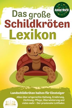 Bild des Verkufers fr DAS GROSSE SCHILDKRTENLEXIKON - Landschildkrten halten fr Einsteiger: Alles ber artgerechte Haltung, Ernhrung, Zchtung, Pflege, berwinterung und vieles mehr - Der praxisnahe Leitfaden zum Verkauf von Rheinberg-Buch Andreas Meier eK