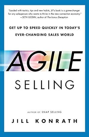 Seller image for Agile Selling: Get Up to Speed Quickly in Today's Ever-Changing Sales World for sale by WeBuyBooks 2