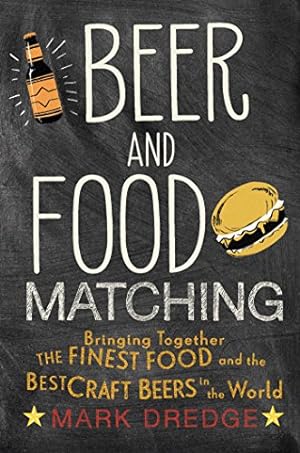 Image du vendeur pour Beer and Food Matching: Bringing together the finest food and the best craft beers in the world mis en vente par Books for Life