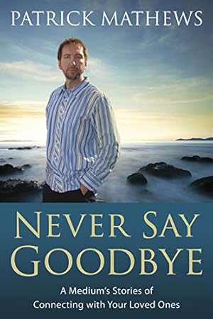 Imagen del vendedor de Never Say Goodbye: A Medium's Stories of Connecting With Your Loved Ones a la venta por Books for Life