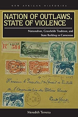 Seller image for Nation of Outlaws, State of Violence: Nationalism, Grassfields Tradition, and State Building in Cameroon (New African Histories) for sale by Books for Life