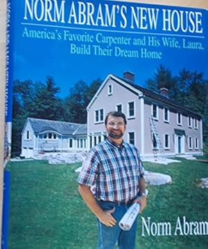 Seller image for Norm Abram's New House/America's Favorite Carpenter and His Wife, Laura, Build Their Dream Home for sale by Books for Life