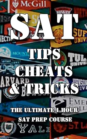 Bild des Verkufers fr SAT Tips Cheats & Tricks - The Ultimate 1 Hour SAT Prep Course: Last Minute Tactics To Increase Your Score and Get Into The College Of Your Choice! zum Verkauf von Books for Life