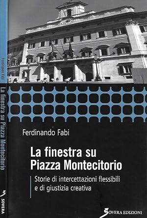 Seller image for La finestra su Piazza Montecitorio Storie di intercettazioni flessibili e di giustizia creativa for sale by Biblioteca di Babele
