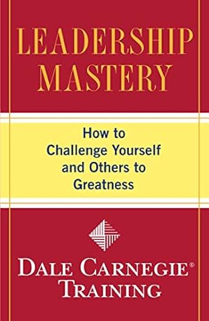 Immagine del venditore per Leadership Mastery: How to Challenge Yourself and Others to Greatness (Dale Carnegie Books) venduto da Books for Life