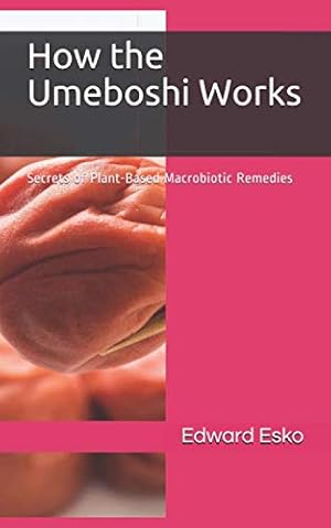 Seller image for How the Umeboshi Works: Secrets of Plant-Based Macrobiotic Remedies for sale by Books for Life