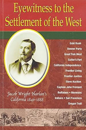 Bild des Verkufers fr Eyewitness to the Settlement of the West: Jacob Wright Harlan's California, 1846-1888 zum Verkauf von Reliant Bookstore