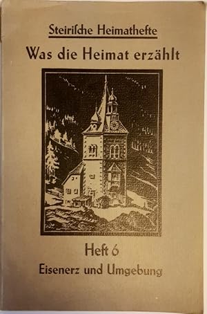 Imagen del vendedor de Steirische Heimathefte. Was die Heimat erzhlt, Heft 6: Eisenerz und Umgebung. a la venta por erlesenes  Antiquariat & Buchhandlung