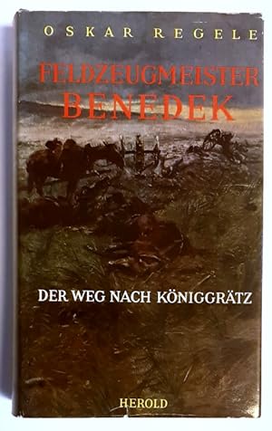 Image du vendeur pour Feldzeugmeister Benedek. Der Weg nach Kniggrtz. mis en vente par erlesenes  Antiquariat & Buchhandlung