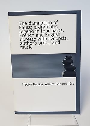 Bild des Verkufers fr The Damnation of Faust - A Dramatic Legend in Four Parts. French and English Libretto with Synopsis, Author's Pref., and Music zum Verkauf von CURIO