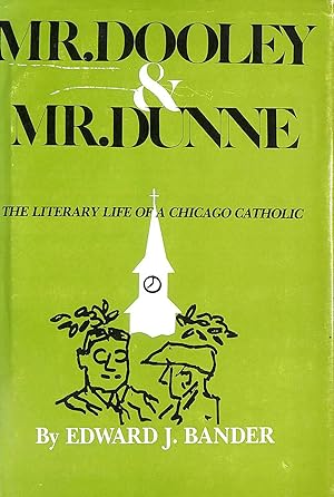 Imagen del vendedor de Mr. Dooley and Mr. Dunne: The Literary Life of a Chicago Catholic a la venta por M Godding Books Ltd