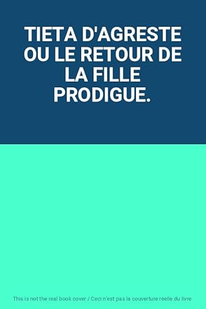 Immagine del venditore per TIETA D'AGRESTE OU LE RETOUR DE LA FILLE PRODIGUE. venduto da Ammareal