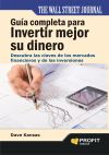 Guía completa para invertir mejor su dinero : descubra las claves de los mercados financieros y d...