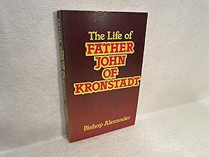 Father John of Kronstadt: A Life. A Translation from the Russian Text of Bishop Alexander Semenof...