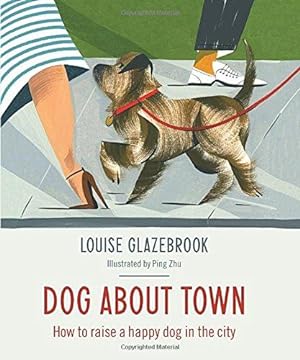 Bild des Verkufers fr Dog About Town: How to Raise a Happy Dog in the City zum Verkauf von WeBuyBooks