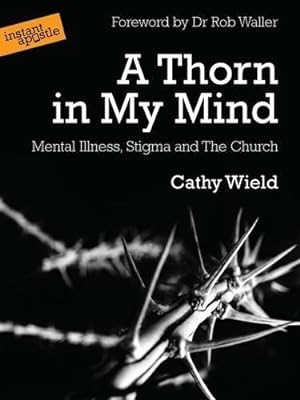 Imagen del vendedor de A Thorn in My Mind: Mental Illness. Stigma and the Church a la venta por WeBuyBooks