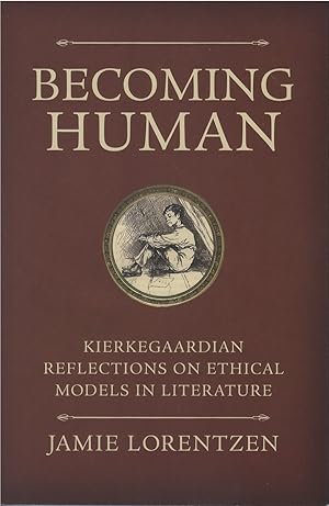 Seller image for Becoming Human: Kierkegaardian Reflections on Ethical Models in Literature for sale by The Haunted Bookshop, LLC