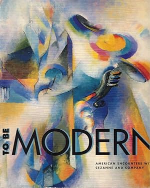 Bild des Verkufers fr To Be Modern: American Encounters with Cezanne and Company zum Verkauf von Kenneth Mallory Bookseller ABAA
