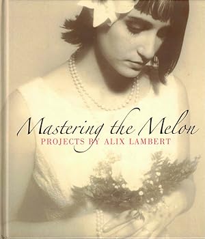 Bild des Verkufers fr Mastering the Melon: Projects by Alix Lambert zum Verkauf von Kenneth Mallory Bookseller ABAA