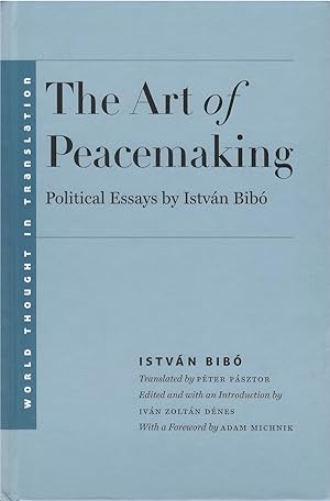 Image du vendeur pour The Art of Peacemaking: Political Essays by Istvn Bib mis en vente par The Haunted Bookshop, LLC