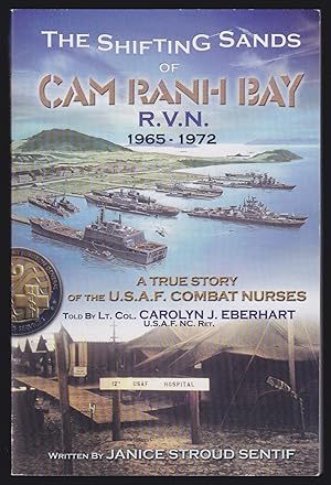 The Shifting Sands of Cam Ranh Bay, R. V. N., 1965-1972: A True Story of the U.S.A.F. Combat Nurs...