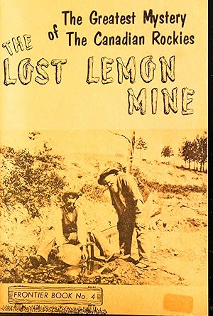 Bild des Verkufers fr THE LOST LEMON MINE The Greatest Mystery of the Canadian Rockies-Frontier Books.N0 4 zum Verkauf von Mad Hatter Bookstore