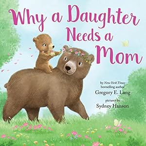 Imagen del vendedor de Why a Daughter Needs a Mom: Celebrate Your Special Mother Daughter Bond with this Sweet Picture Book! (Always in My Heart) a la venta por -OnTimeBooks-