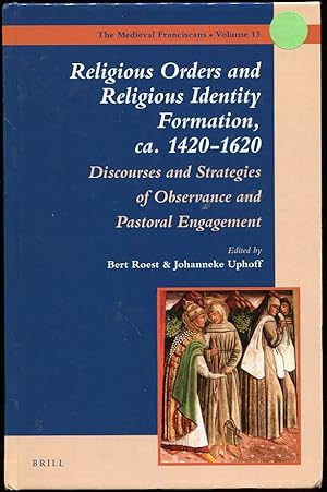 Religious Orders and Religious Identity Formation, Ca. 1420-1620 Discourses and Strategies of Obs...