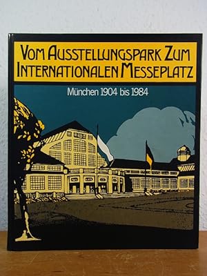 Bild des Verkufers fr Vom Ausstellungspark zum internationalen Messeplatz. Mnchen 1904 bis 1984 zum Verkauf von Antiquariat Weber