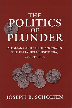 The Politics of Plunder: Aitolians and their Koinon in the Early Hellenistic Era, 279-217 B.C. He...