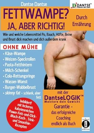 Bild des Verkufers fr FETTWAMPE? JA, ABER RICHTIG! Durch Ernhrung! : Wie und welche Lebensmittel Po, Bauch, Hfte, Beine und Brust dick machen und dich auerdem krank. Ohne Mhe Kse-Wampe, Weizen-Speckrolle, Pasta-Fetthintern! zum Verkauf von AHA-BUCH GmbH