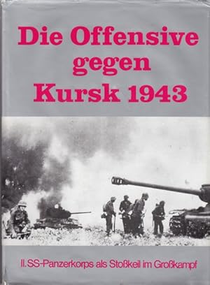 Die Offensive gegen Kursk 1943. II.SS-Panzerkorps als Stoßkeil im Großkampf