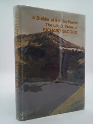 Seller image for A Builder of the Northwest The Life and Times of Richard Secord, 1860 - 1935 for sale by ThriftBooksVintage