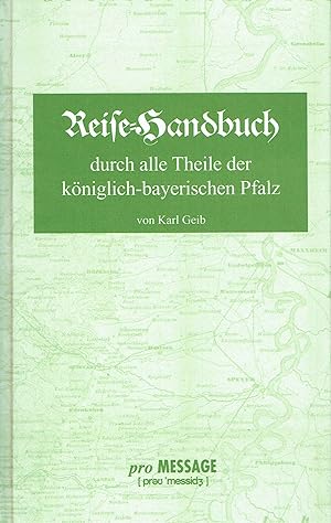 Reise-Handbuch durch alle Theile der königlich-bayerischen Pfalz.