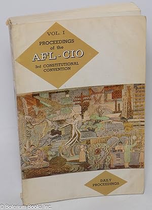 Proceedings of the third constitutional convention of the AFL-CIO. Volume 1: Daily proceedings. S...