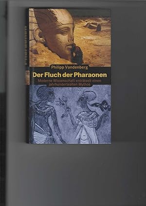 Der Fluch der Pharaonen. Moderne Wissenschaft enträtselt einen jahrhundertealten Mythos.