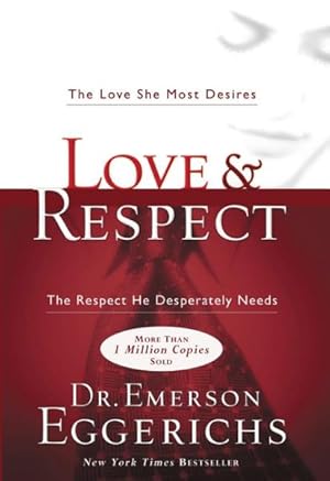 Seller image for Love & Respect : The Love She Most Desires; the Respect He Desperately Needs for sale by GreatBookPrices