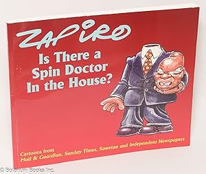 Image du vendeur pour Is There a Spin Doctor In the House? Cartoons from Mail & Guardian, Sunday Times, Sowetan and Independent Newspapers mis en vente par Bolerium Books Inc.