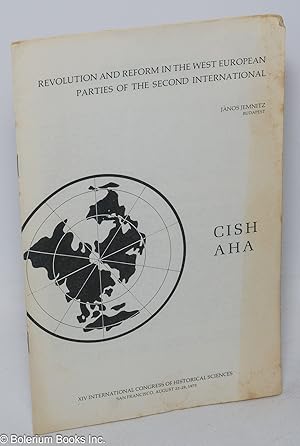 CISH AHA. Revolution and Reform in the West European Parties of the Second International - XIV In...
