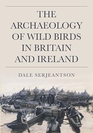 Image du vendeur pour Archaeology of Wild Birds in Britain and Ireland mis en vente par GreatBookPrices