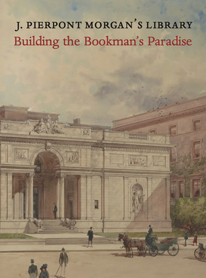 Bild des Verkufers fr J. Pierpont Morgan's Library: Building a Bookman's Paradise (Hardback or Cased Book) zum Verkauf von BargainBookStores