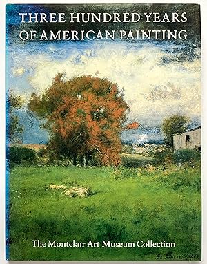 Imagen del vendedor de Three Hundred Years of American Painting: The Montclair Art Museum Collection a la venta por Lectern Books