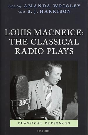 Louis MacNeice: The Classical Radio Plays Classical Presences