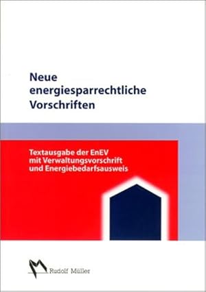 Neue energiesparrechtliche Vorschriften : Textausgabe der EnEV, Energieeinsparverordnung, Verwalt...