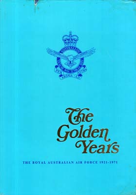 Immagine del venditore per The Golden Years. Royal Australian Air Force, 1921-1971. venduto da Berkelouw Rare Books