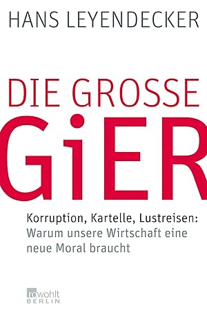 Bild des Verkufers fr Die grosse Gier Korruption, Kartelle, Lustreisen ; warum unsere Wirtschaft eine neue Moral braucht zum Verkauf von Antiquariat Buchhandel Daniel Viertel