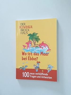 Bild des Verkufers fr Wo ist das Meer bei Ebbe? 100 neue verblffende Fragen und Antworten - Der Kinder-Brockhaus zum Verkauf von Antiquariat Buchhandel Daniel Viertel