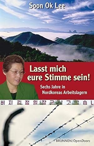 Bild des Verkufers fr Lasst mich eure Stimme sein! sechs Jahre in Nordkoreas Arbeitslagern zum Verkauf von Antiquariat Buchhandel Daniel Viertel